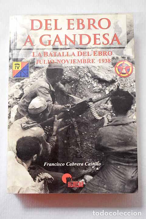 Libros: Del Ebro a Gandesa: la batalla del Ebro, julio-noviembre 1938.- Cabrera Castillo, Francisco