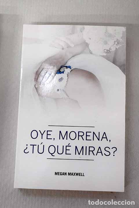 books: Oye, morena, &iquest;t&uacute; qu&eacute; miras?.- Maxwell, Megan