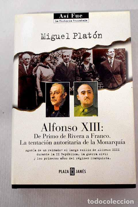 Libros: Alfonso XIII: de Primo de Rivera a Franco, la tentaci&oacute;n autoritaria de la monarqu&iacute;a.- Plat&oacute;n, Miguel