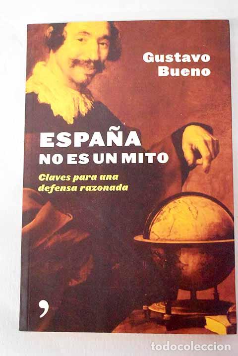Libros: Espa&ntilde;a no es un mito: claves para una defensa razonada.- Bueno, Gustavo