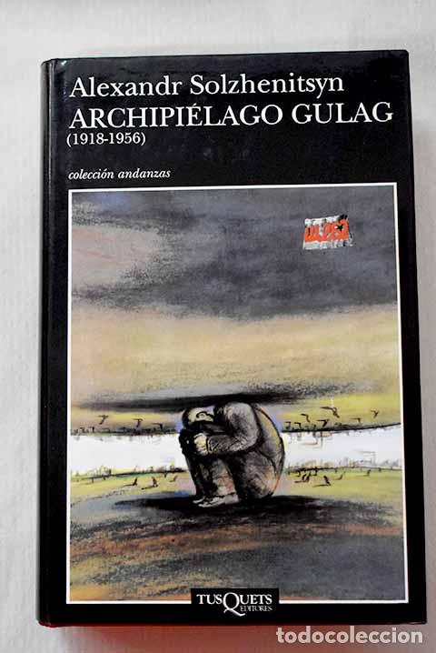 Libros: Archipi&eacute;lago Gulag: 1918-1956 : ensayo de investigaci&oacute;n literaria.- Solzhenitsin, Alexander