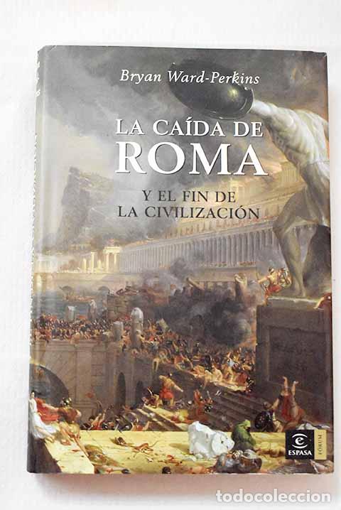 Libros: La ca&iacute;da de Roma y el fin de la civilizaci&oacute;n.- Ward-Perkins, Bryan