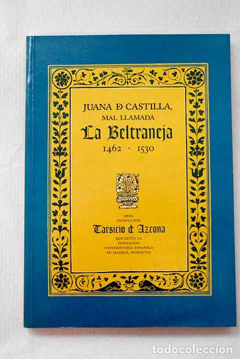 Libros: Juana de Castilla, mal llamada La Beltraneja: 1462-1530.- Tarsicio de Azcona