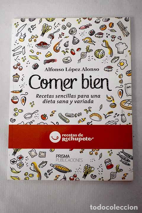 Libros: Comer bien: recetas sencillas para una dieta sana y variada.- L&oacute;pez Alonso, Alfonso