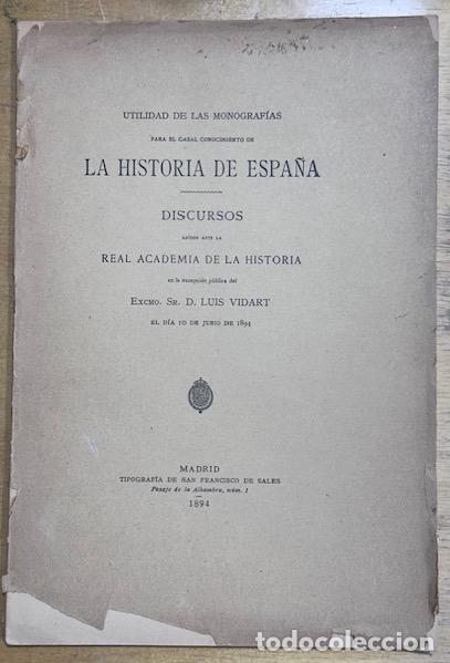 Libros: UTILIDAD DE LAS MONOGRAFIAS PARA EL CABAL CONOCIMIENTO DE LA HISTORIA DE ESPA&Ntilde;A. Discurso le&iacute;do... -