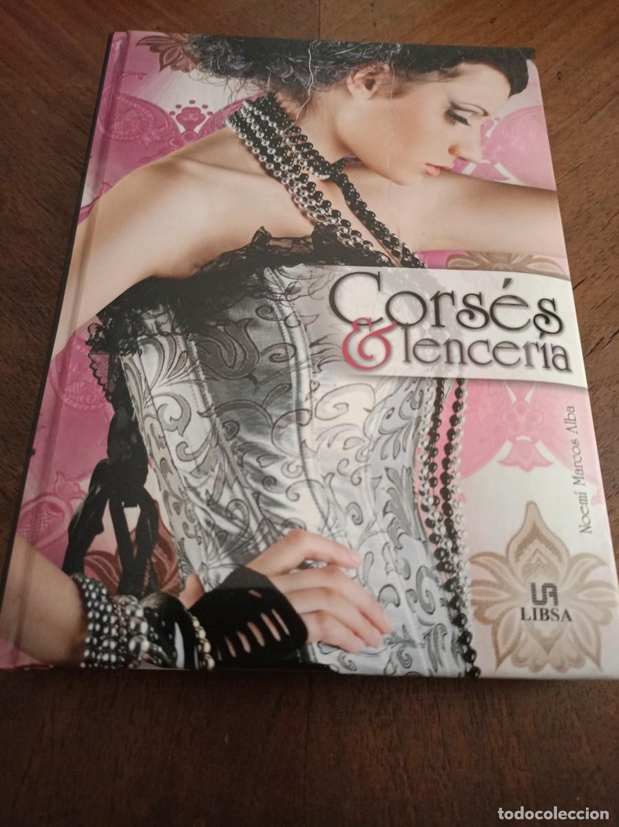 Libros: Cors&eacute;s y Lencer&iacute;a. El alma femenina. Noemi Marcos Alba. Fotograf&iacute;a. LIBSA