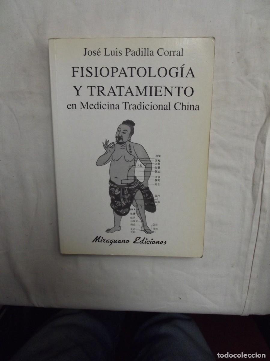 Libros: FISIOPATOLOGIA YTRATAMIENTO EN MEDICINA TRADICIONAL CHINA POR JOSE LUIS PADILLA CORRAL