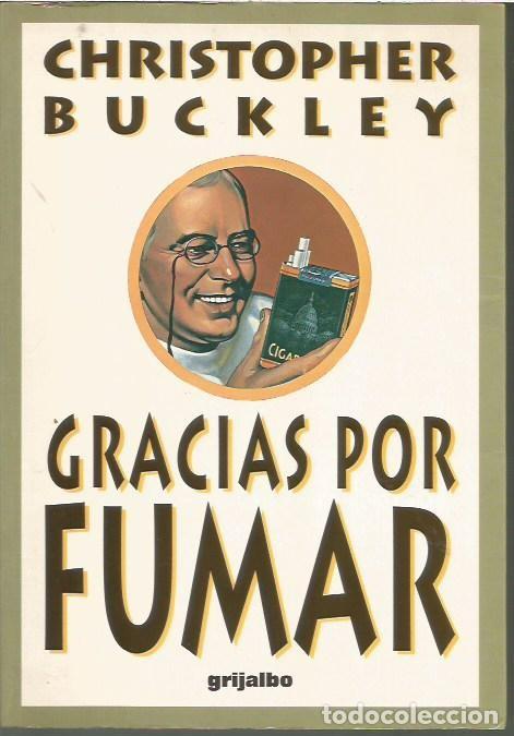 Libros: GRACIAS POR FUMAR CHRISTOPHER BUCKLEY GRIJALBO