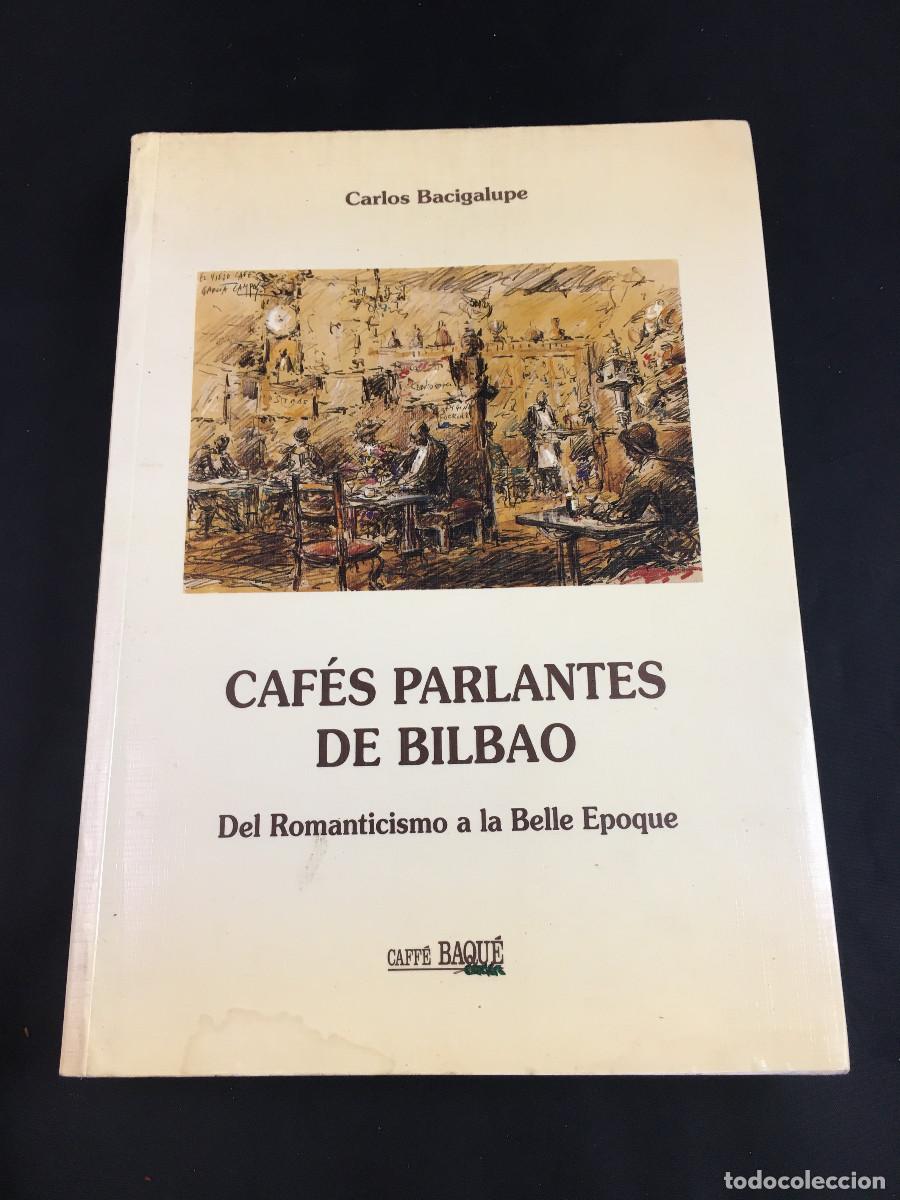 Libros: Caf&eacute;s Parlantes de Bilbao. Del Romanticismo a la Belle &Eacute;poque. Carlos Bacigalupe.