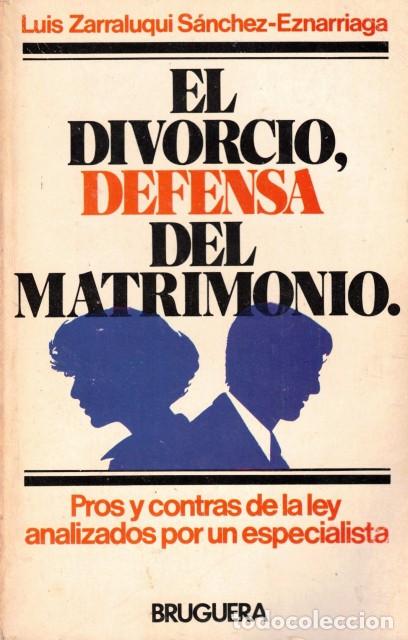 Libri di seconda mano: EL DIVORCIO, DEFENSA DEL MATRIMONIO. - ZARRALUQUI SANCHEZ-EZNARRIAGA, LUIS.