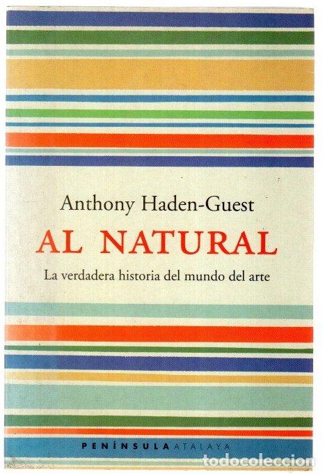 Libros: Al natural. La verdadera historia del mundo del arte - Haden-Guest, Anthony