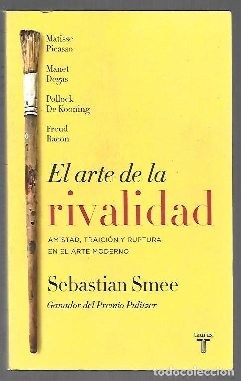 Libros: ARTE DE LA RIVALIDAD - EL. AMISTAD, TRAICION Y RUPTURA EN EL ARTE MODERNO - SMEE, SEBASTIAN
