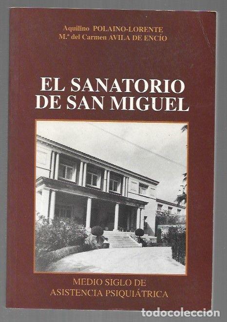 Libros: SANATORIO DE SAN MIGUEL - EL. MEDIO SIGLO DE ASISTENCIA PSIQUIATRICA - POLAINO-LORENTE, AQUILINO Y C