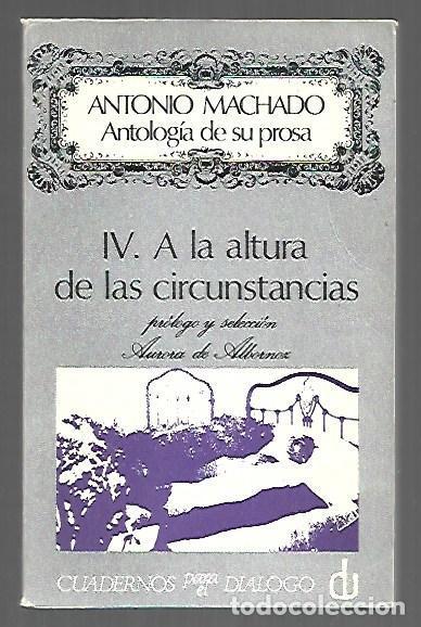 Libros: ANTOLOGIA DE SU PROSA IV: A LA ALTURA DE LAS CIRCUNSTANCIAS - MACHADO, ANTONIO