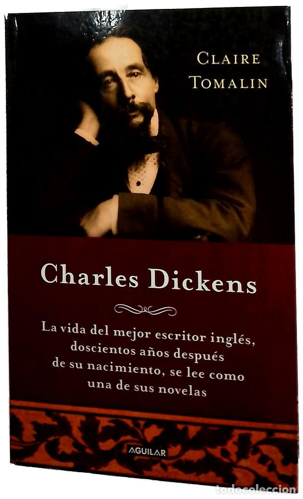 Libros: Charles Dickens : la vida del mejor escritor ingl&eacute;s, doscientos a&ntilde;os despu&eacute;s de su nacimiento, se...