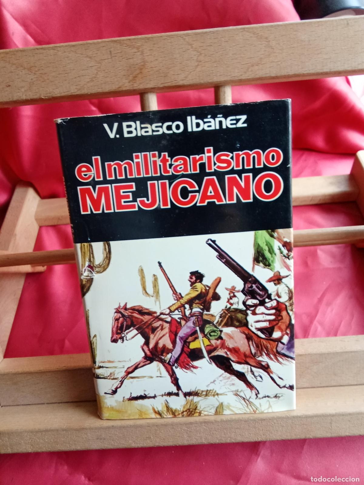Libros: El militarismo Mejicano. V.Blasco Ib&aacute;&ntilde;ez L.28105-1060