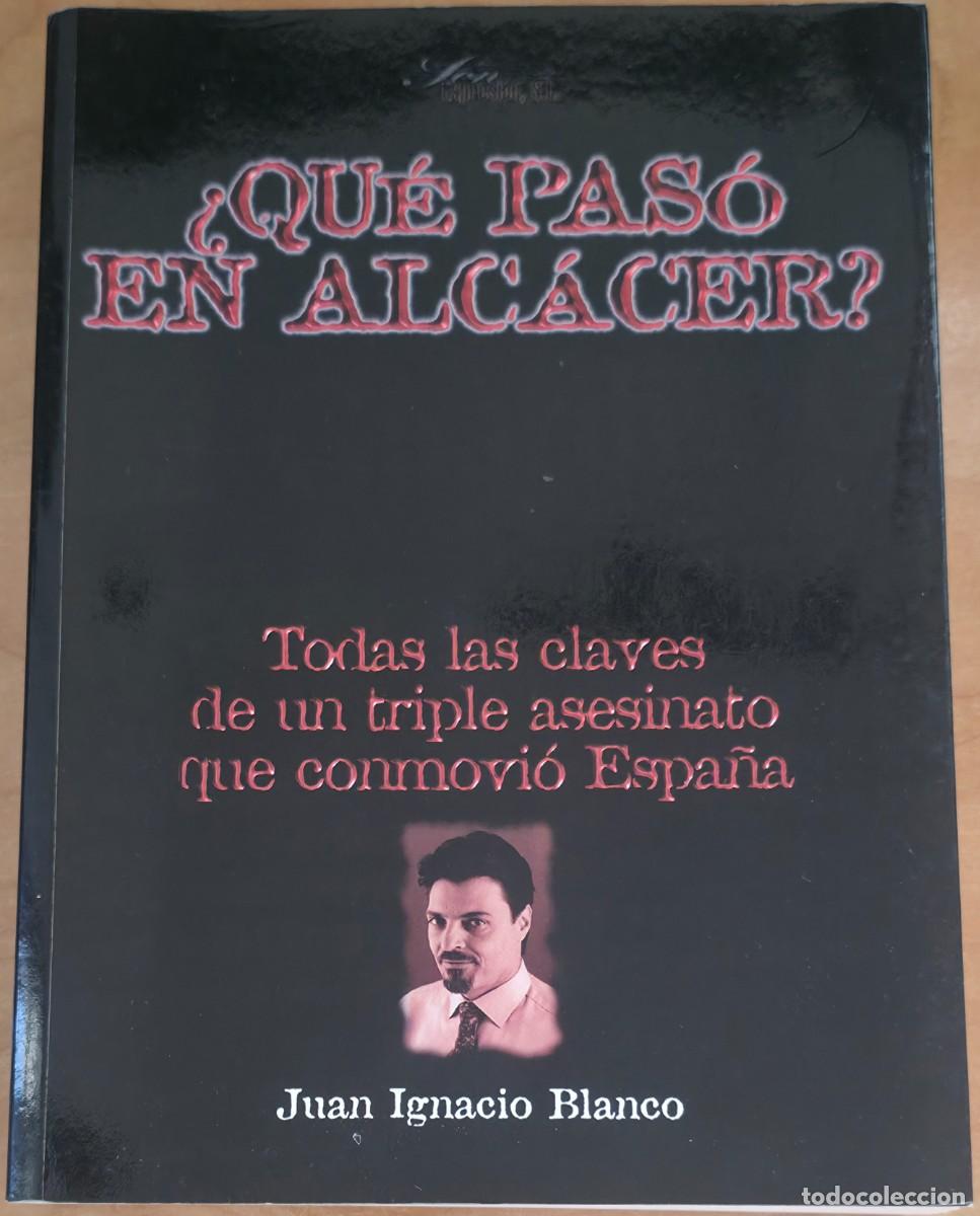 Libros: QUE PASO EN ALCACER JUAN IGNACIO BLANCO FERNANDO GARCIA 1998
