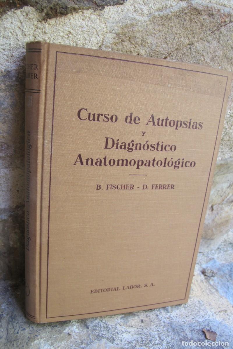 Libros: CURSO DE AUTOPSIAS Y DIAGNOSTICO ANATOMOPATOLOGICO. B. FISCHER, D. FERRER. LABOR