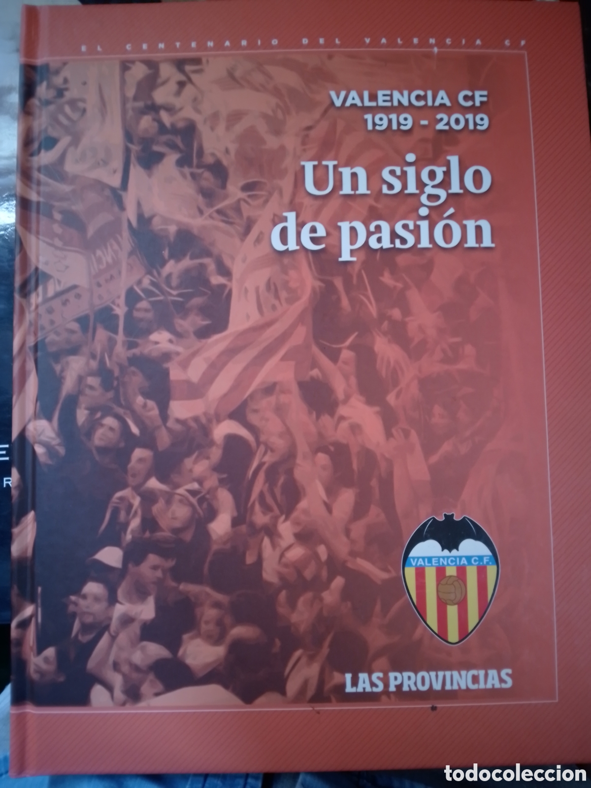 Libros: VALENCIA CF 1919 - 2019. UN SIGLO DE PASION. LAS PROVINCIAS. FEDERICO DOMENECH. 2018