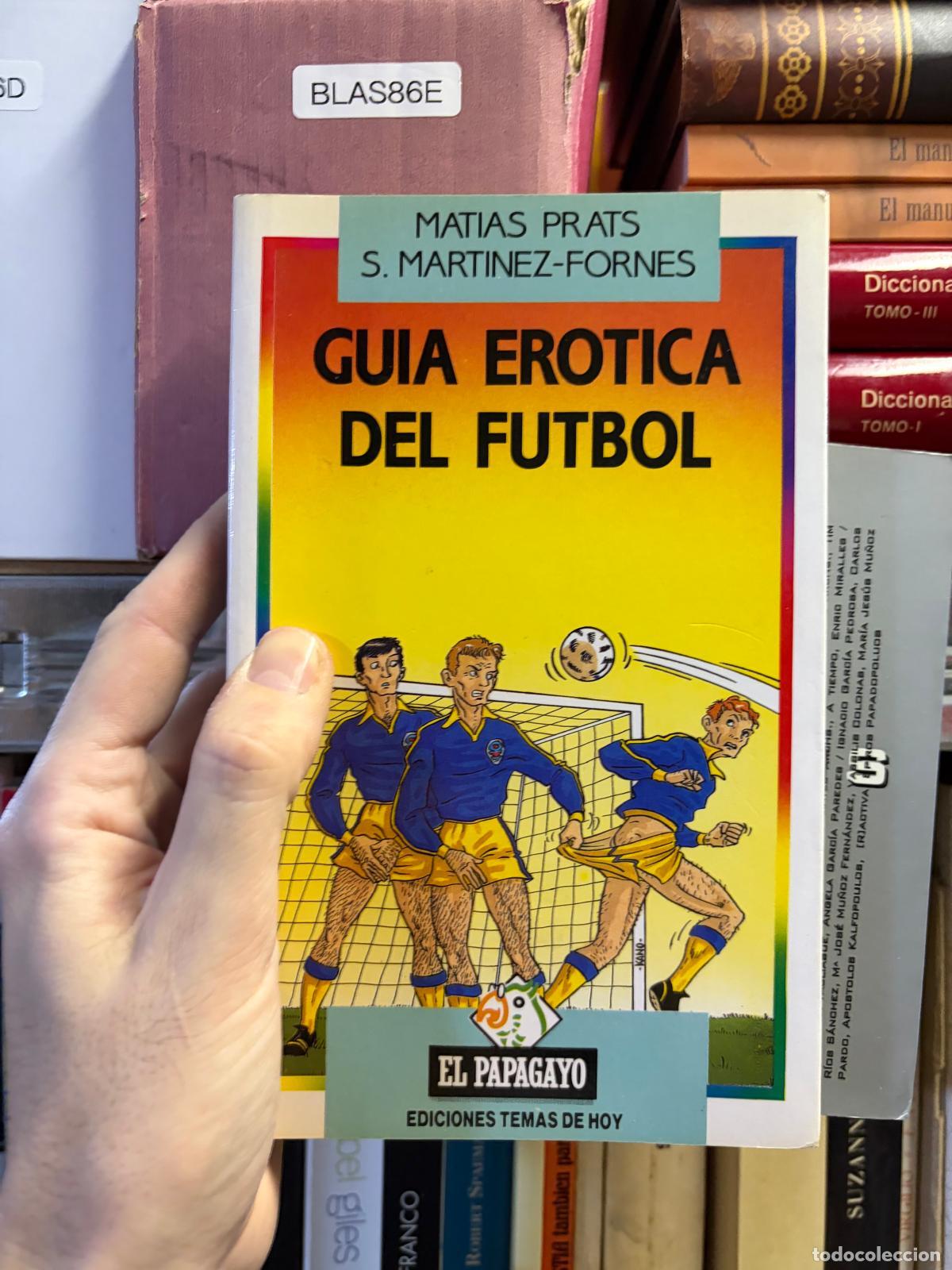 B&uuml;cher: BLAS86E GU&Iacute;A ER&Oacute;TICA DEL F&Uacute;TBOL Mat&iacute;as Prats, S. Mart&iacute;nez-Forn&eacute;s Ediciones Temas de Hoy - Mat&iacute;as Pra