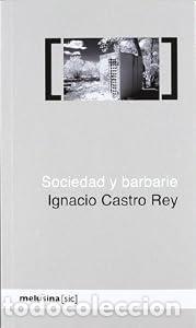 Libros: Sociedad y barbarie - Castro Rey Ignacio