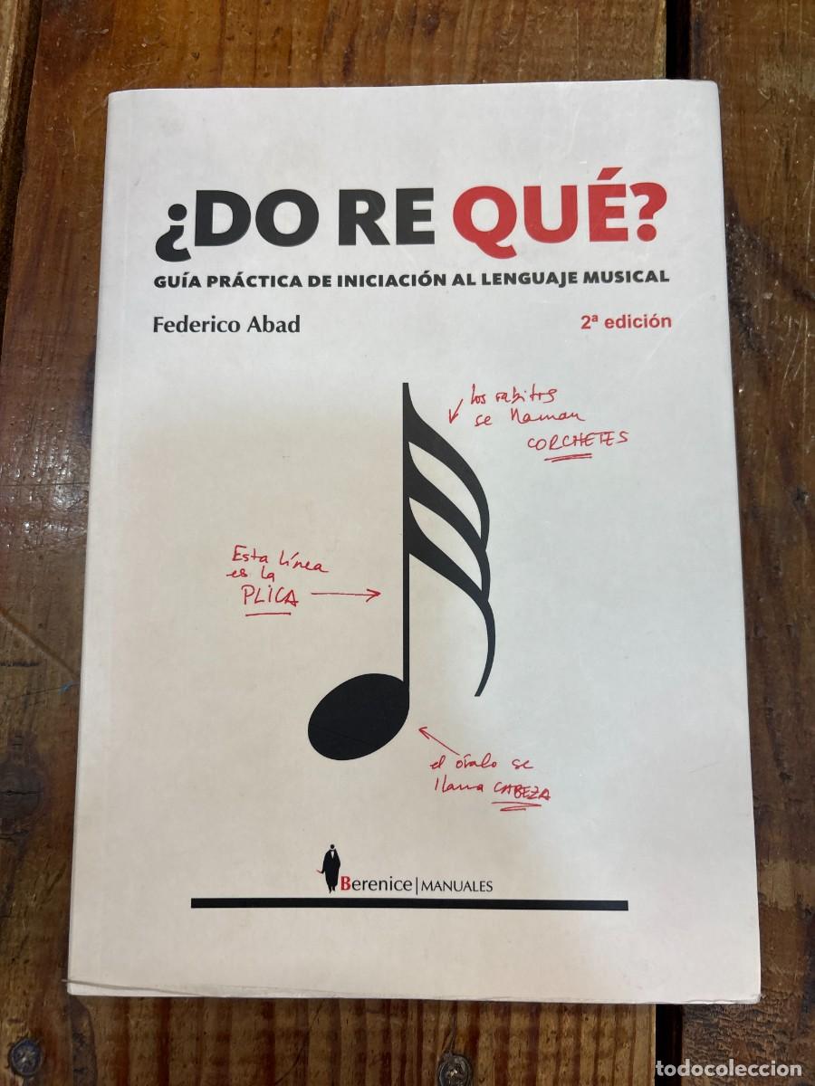 Libros: &iquest;Do re qu&eacute;?: Gu&iacute;a pr&aacute;ctica de iniciaci&oacute;n al lenguaje musical Abad Ruiz, Federico Idioma: Espa&ntilde;ol E