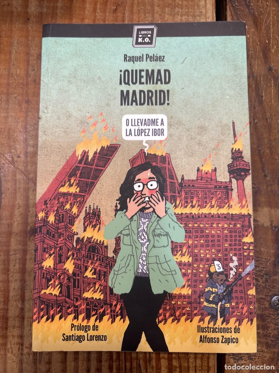 Libros: &iexcl;Quemad Madrid!: O llevadme a la L&oacute;pez-Ibor Raquel Pel&aacute;ez Gusano Idioma: Espa&ntilde;ol Editorial: LIBROS