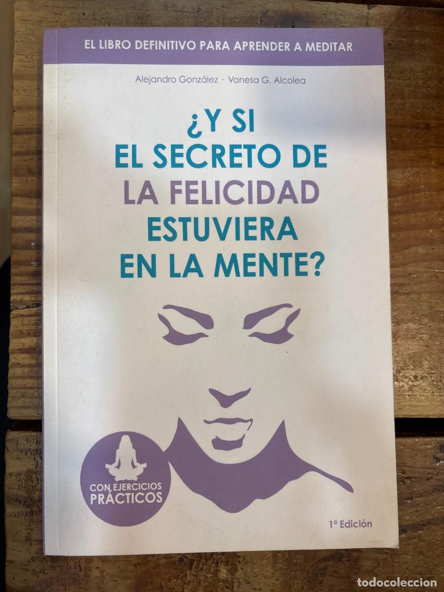 Libros: Y si el secreto de la felicidad estuviera en la mente: El libro definitivo para aprender a meditar (