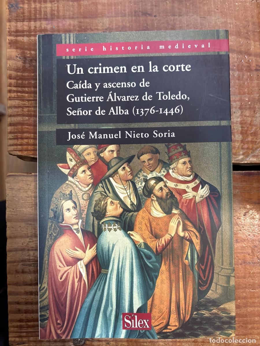 Libros: Un crimen en la corte: Caida y ascenso de Guti&eacute;rre &Aacute;lvarez de Toledo Se&ntilde;or de Alba (historia medieva