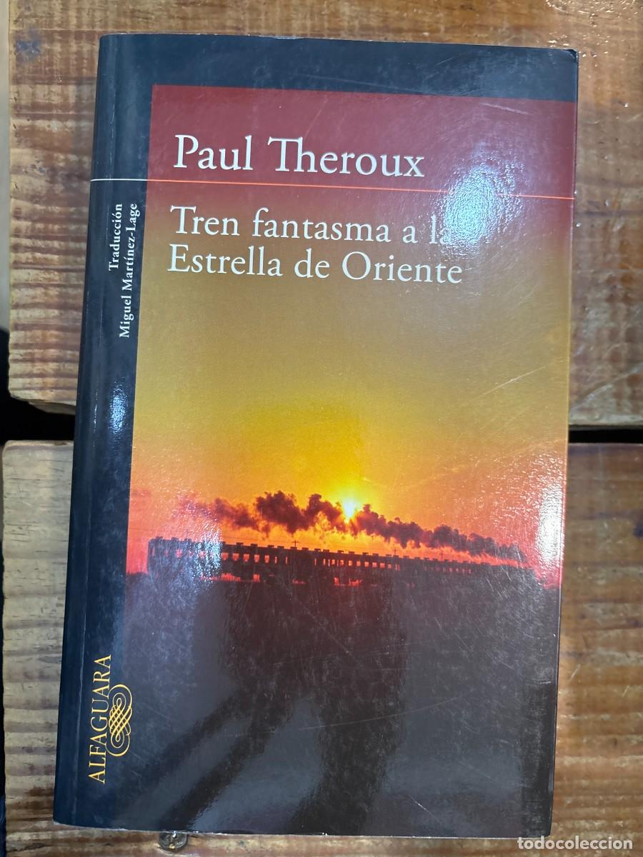 Libros: Tren fantasma a la Estrella de Oriente Theroux, Paul Idioma: Espa&ntilde;ol Editorial: ALFAGUARA, 2010 I