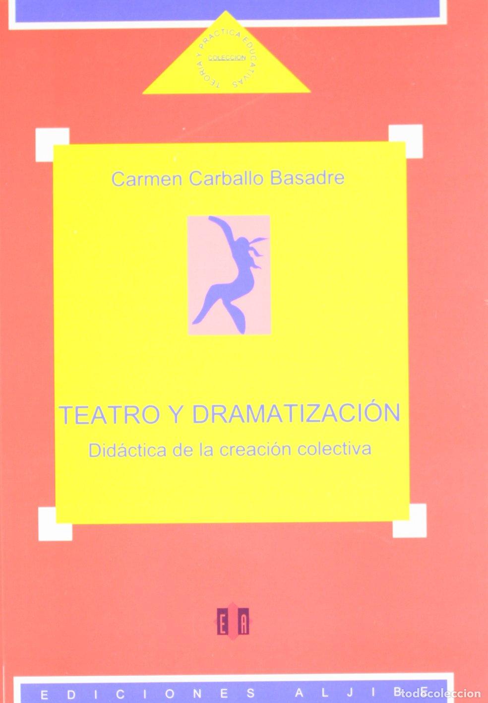 Libros: Teatro y dramatizaci&oacute;n: Did&aacute;ctica de la creaci&oacute;n colectiva (EXPRESION CORPORAL PLASTICA Y MUSICAL)