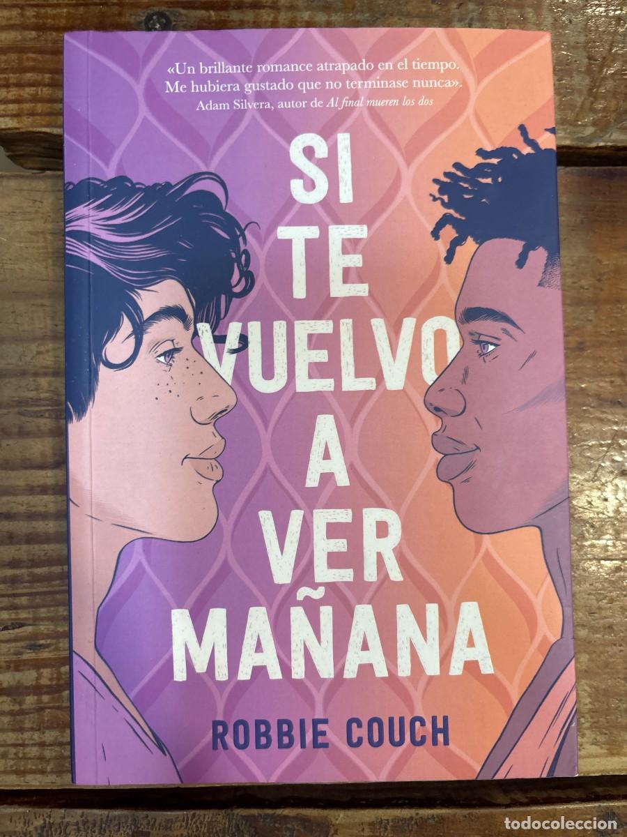 Libros: Si te vuelvo a ver ma&ntilde;ana Couch, Robbie Idioma: Espa&ntilde;ol Editorial: TBR, 2023 ISBN 10 / ISBN 13: 8