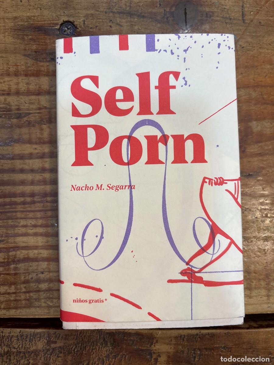 Libros: Self Porn: Masculinidades cuir y pornograf&iacute;a online M. Segarra, Nacho Idioma: Espa&ntilde;ol Editorial: N