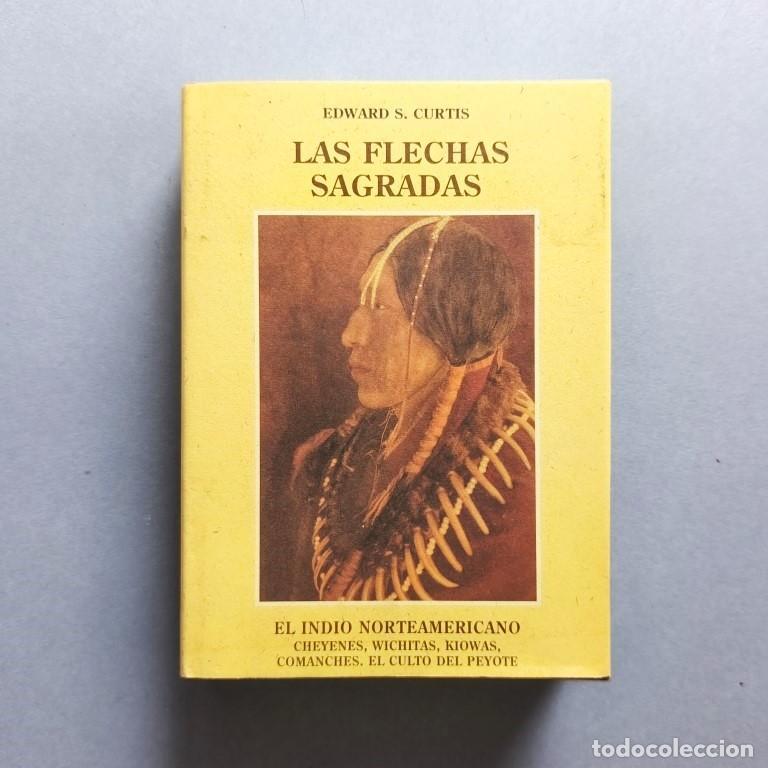Libros: Las Flechas Sagradas. Cheyenes, Wichitas, Kiomas, Comanches, el Culto del Peyote. - Curtis, Edward S