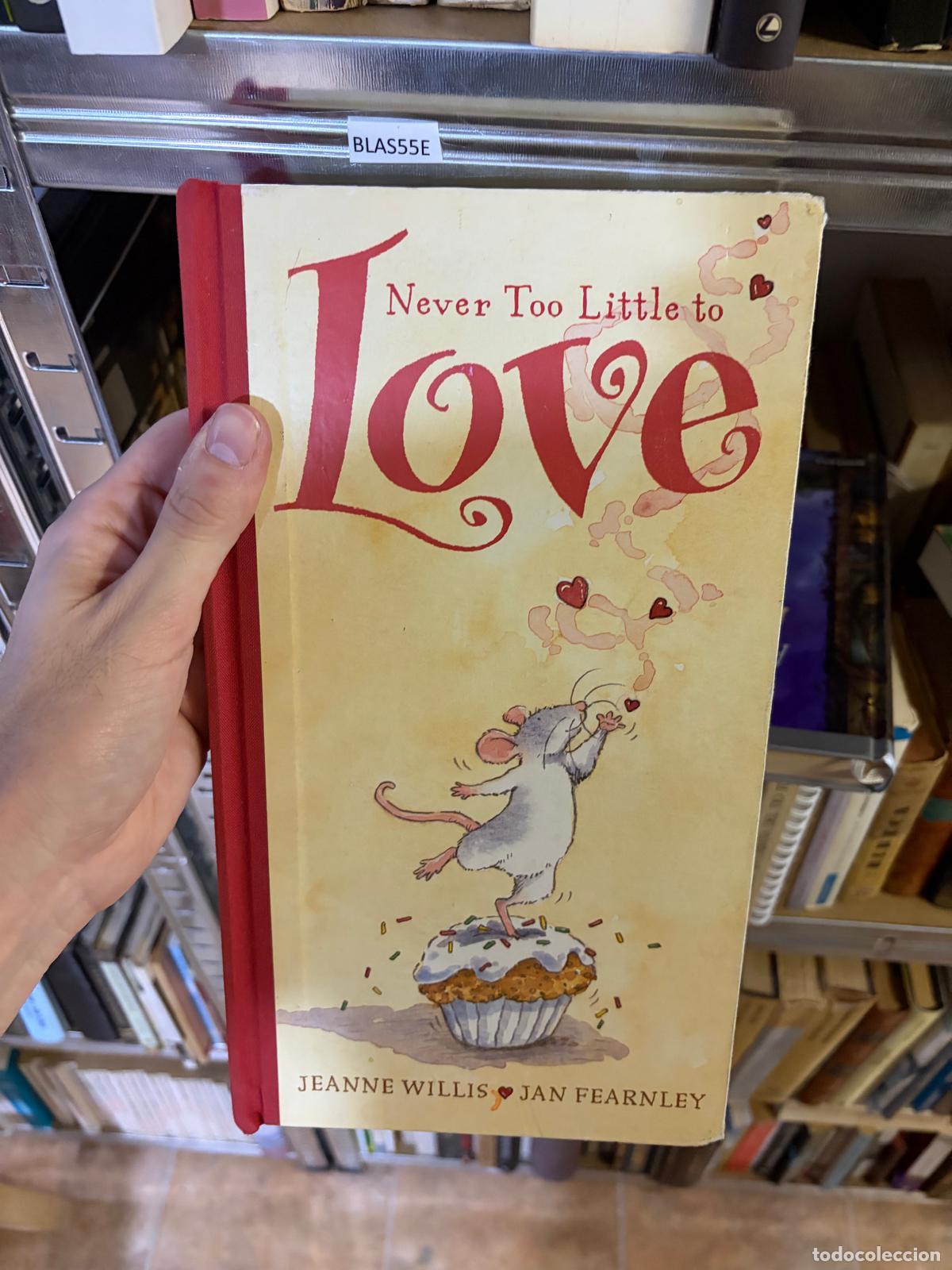 Libros: BLAS55E Never Too Little to Love Jeanne Willis; Jan Fearnley - Jeanne Willis; Jan Fearnley