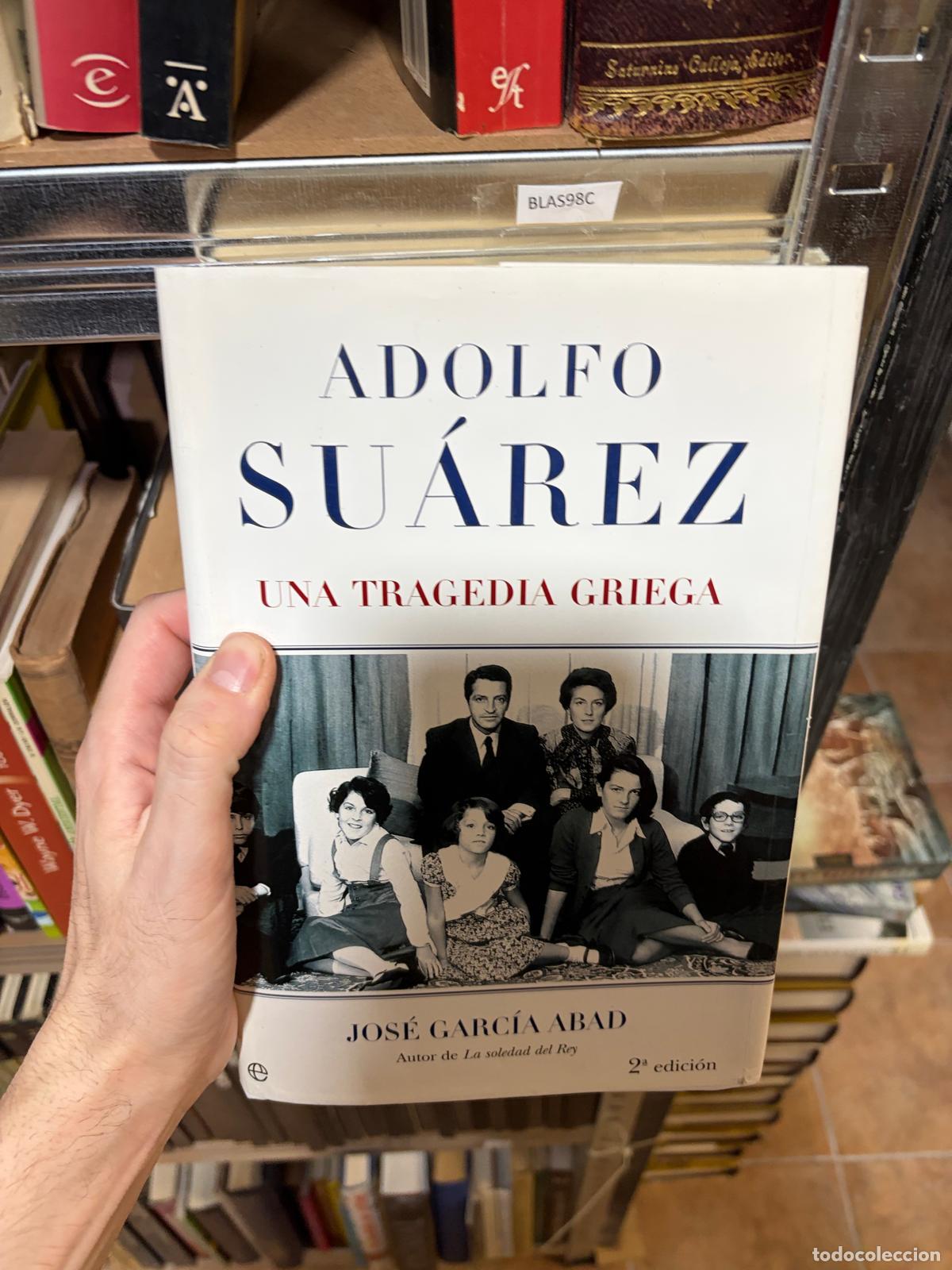 B&uuml;cher: BLAS98C Adolfo Su&aacute;rez: Una tragedia griega Jos&eacute; Garc&iacute;a Abad - Jos&eacute; Garc&iacute;a Abad