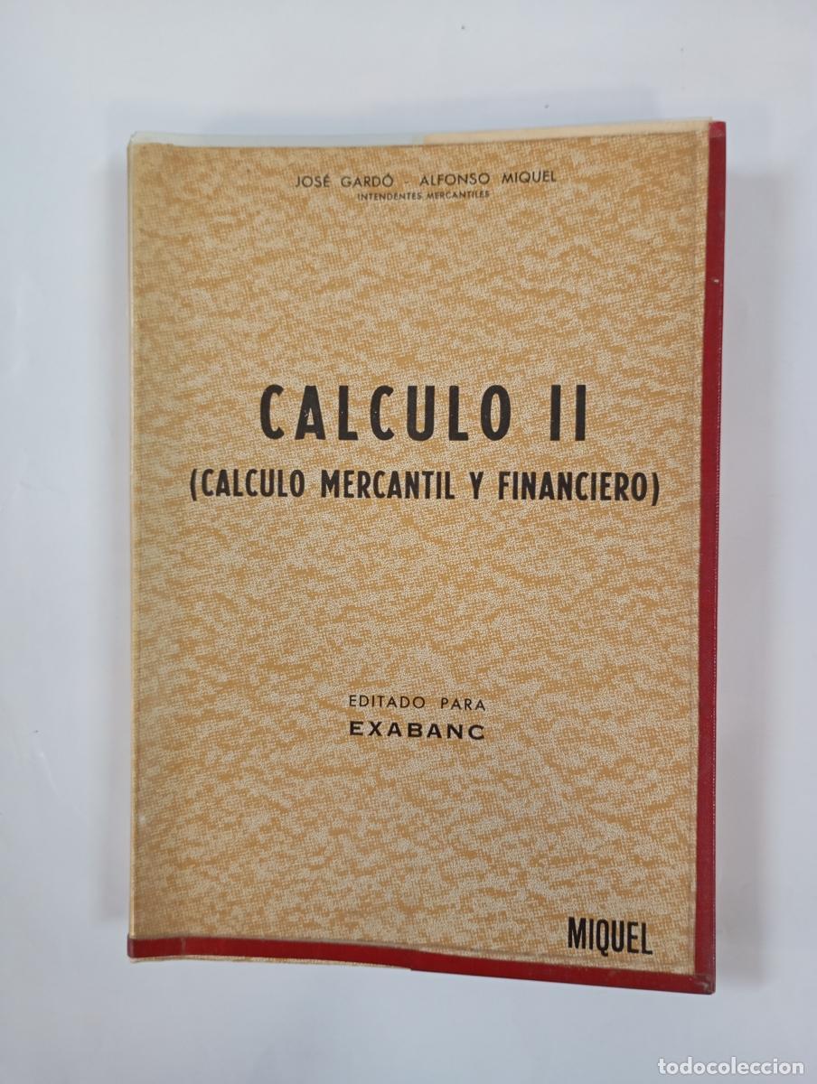 books: C&Aacute;LCULO II C&Aacute;LCULO MERCANTIL Y FINANCIERO. - JOS&Eacute; GARD&Oacute;. ALFONSO MIQUEL. TDK1000