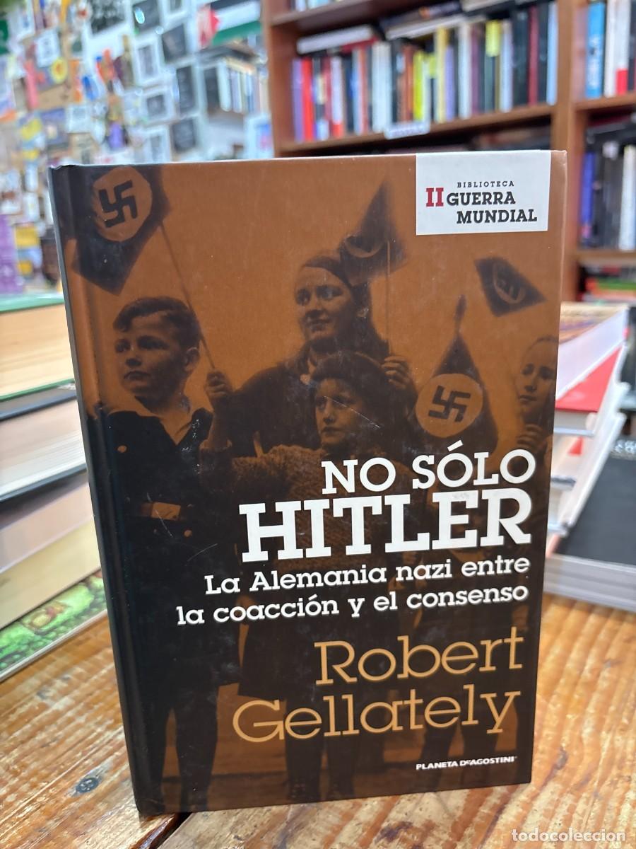 Libros: No solo hitler. La Alemania nazi entre la coaccion y el consenso TRSA robert gellately Idioma: Espa