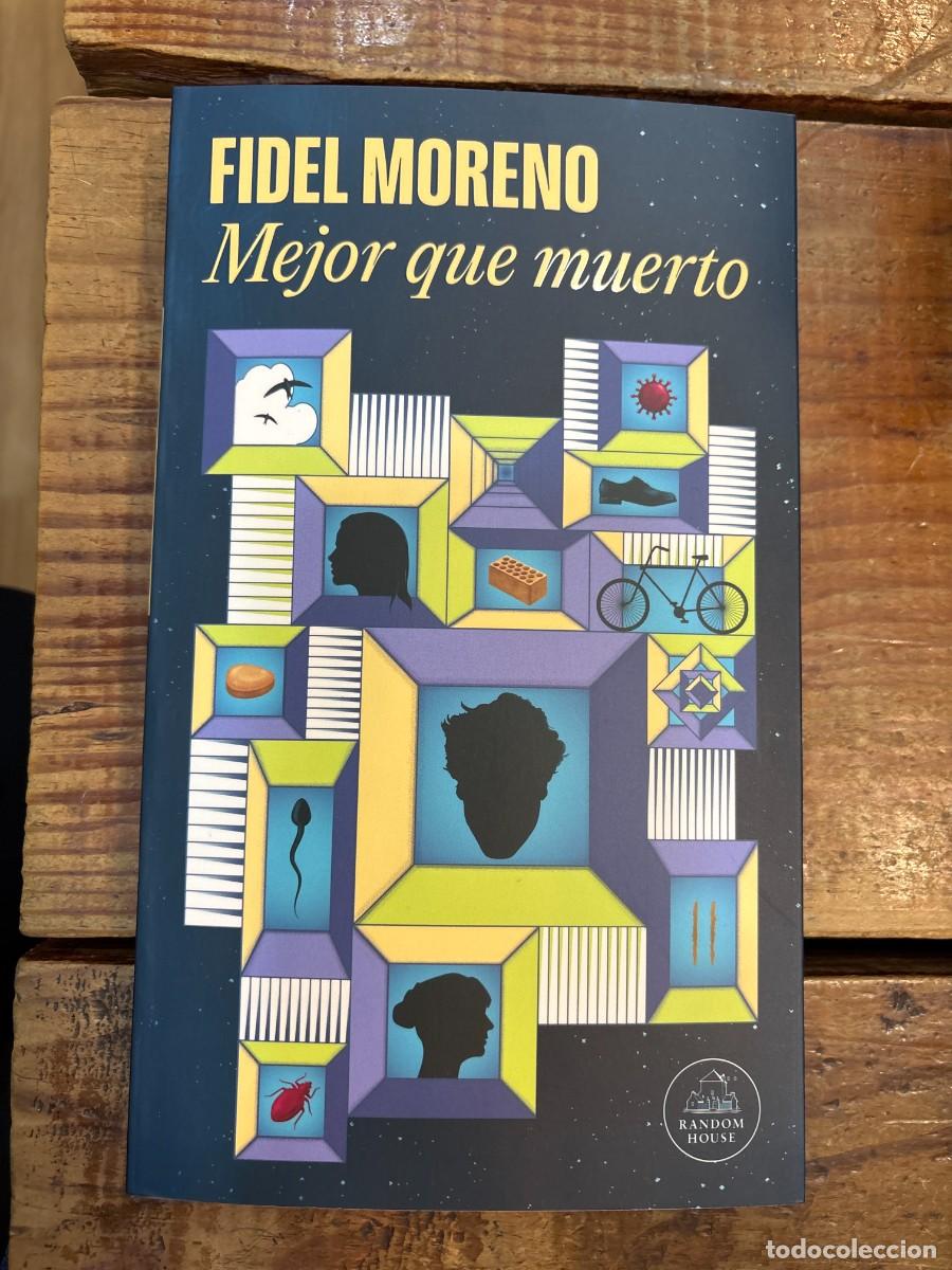 Libros: Mejor que muerto Moreno, Fidel Idioma: Espa&ntilde;ol Editorial: Random House, 2025 ISBN 10 / ISBN 13: 8