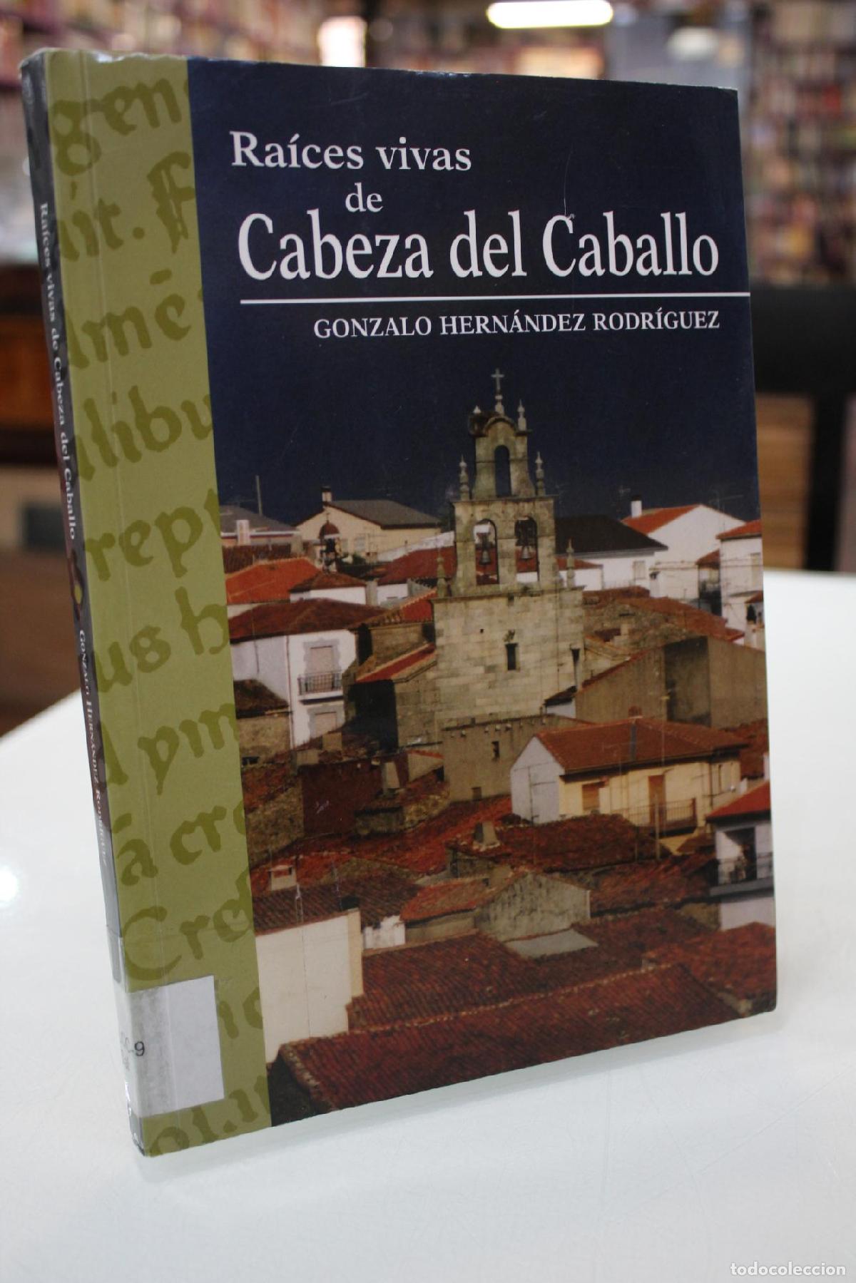 Libros: Ra&iacute;ces vivas de Cabeza del Caballo - Gonzalo Hern&aacute;ndez Rodr&iacute;guez