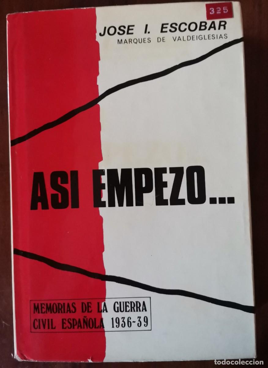 Libros: ASI EMPEZO... JOSE I. ESCOBAR. MARQUES DE VALDEIGLESIAS. GUERRA CIVIL ESPA&Ntilde;OLA.