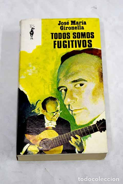 Libros: Todos somos fugitivos.- Gironella, Jos&eacute; Mar&iacute;a