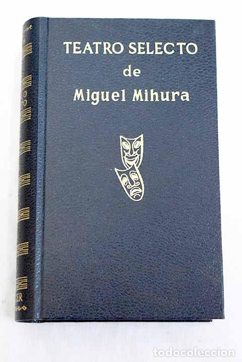 Libros: Teatro selecto: Mihura, Miguel.- Mihura, Miguel