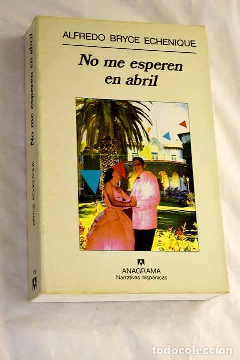 Libros: No me esperen en abril.- Bryce Echenique, Alfredo