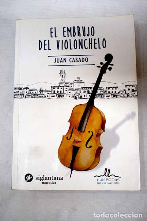 Libros: El embrujo del violonchelo.- Casado Flores, Juan