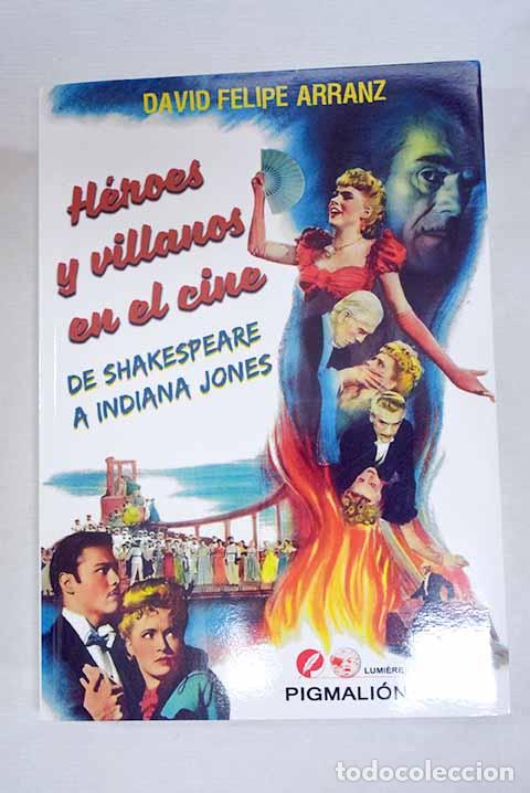 Libros: H&eacute;roes y villanos en el cine: de Shakespeare a Indiana Jones.- Arranz, David Felipe