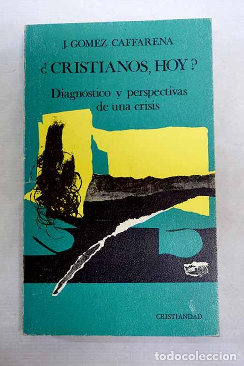 B&uuml;cher: &iquest;Cristianos, hoy?: diagn&oacute;stico y perspectivas de una crisis.- G&oacute;mez Caffarena, Jos&eacute;