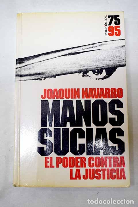 B&uuml;cher: Manos sucias: el poder contra la justicia.- Navarro, Joaqu&iacute;n