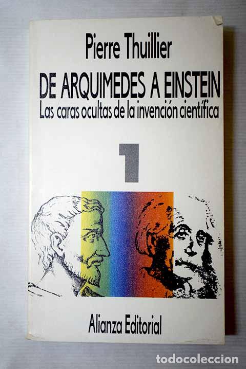 Libros: De Arqu&iacute;medes a Einstein: las caras ocultas de la invenci&oacute;n cient&iacute;fica, tomo I.- Thuillier, Pierre