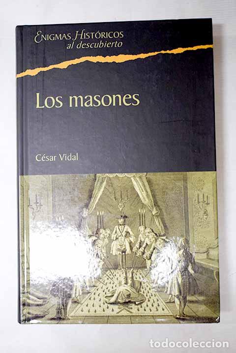 Libros: Los masones: la sociedad secreta m&aacute;s influyente de la historia.- Vidal, C&eacute;sar